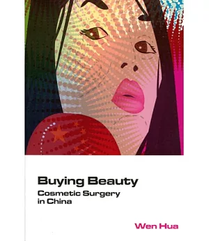 Buying Beauty：Cosmetic Surgery in China