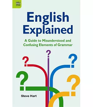 English Explained: A Guide to Misunderstood and Confusing Elements of Grammar