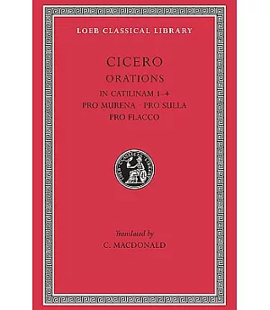 Cicero: In Catilinam I-Iv, Pro Murena, Pro Sulla, Pro Flacco