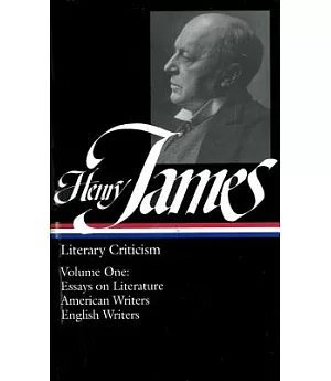 Henry James Literary Criticism: Essays on Literature, American Writers, English Writers