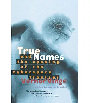True Names and the Opening of the Cyberspace Frontier: And the Opening of the Cyberspace Frontier
