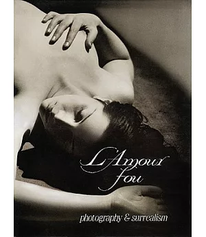 L’Amour Fou: Photography and Surrealism