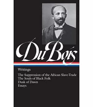 W.E.B. Dubois: Writings, the Suppression of the African Slave-Trade, the Souls of Black Folk, Dusk of Dawn, Essays and Articles