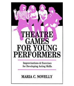Theatre Games for Young Performers: Improvisations and Exercises for Developing Acting Skills