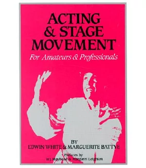 Acting and Stage Movements: A Complete Handbook for Amateurs and Professionals