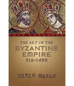 Art of the Byzantine Empire, 312-1453: Sources and Documents