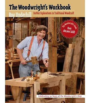 The Woodwright’s Workbook: Further Explorations in Traditional Woodcraft