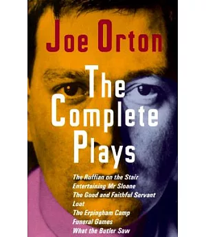 The Complete Plays: The Ruffain on the Stair, Entertaining Mr. Sloan, the Good and Faithful Servant, Loot, the Erpingham Camp, F