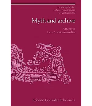 Myth and Archive: A Theory of Latin American Narrative
