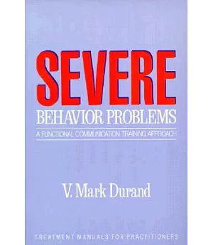 Severe Behavior Problems: A Functional Communication Training Approach