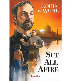 Set All Afire: A Novel About Saint Francis Xavier