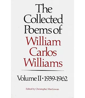 The Collected Poems of William Carlos Williams 1939-1962