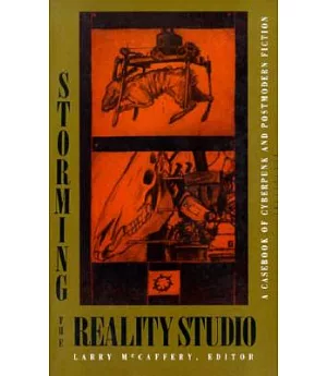 Storming the Reality Studio: A Casebook of Cyberpunk and Postmodern Science Fiction