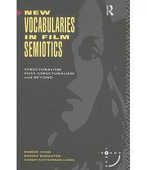 New Vocabularies in Film Semiotics: Structuralism, Poststructuralism and Beyond