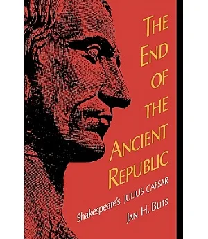 The End of the Ancient Republic: Shakespeare’s Julius Caesar