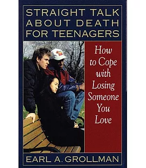 Straight Talk About Death for Teenagers: How to Cope With Losing Someone You Love