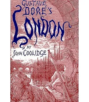 Gustave Dore’s London: A Study of the City in the Age of Confidence, 1848-1873