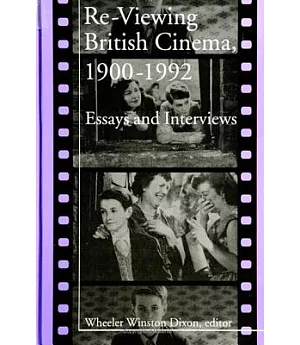Re-Viewing British Cinema, 1900-1992: Essays and Interviews