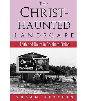 The Christ-haunted Landscape: Faith and Doubt in Southern Fiction