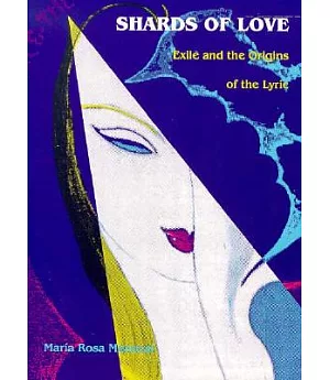 Shards of Love: Exile and the Origins of the Lyric