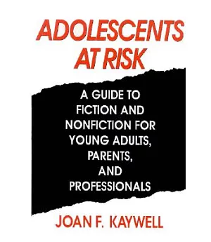 Adolescents at Risk: A Guide to Fiction and Nonfiction for Young Adults, Parents, and Professionals