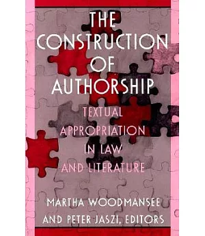 The Construction of Authorship: Textual Appropriation in Law and Literature