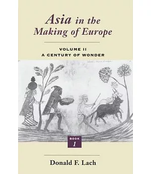 Asia in the Making of Europe: A Century of Wonder : Book One : The Visual Arts