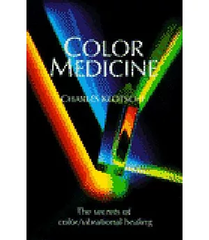 Color Medicine: The Secrets of Color/Vibrational Healing