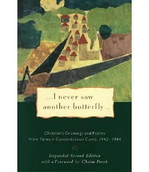 I Never Saw Another Butterfly: Children’s Drawings and Poems from Terezin Concentration Camp 1942-1944