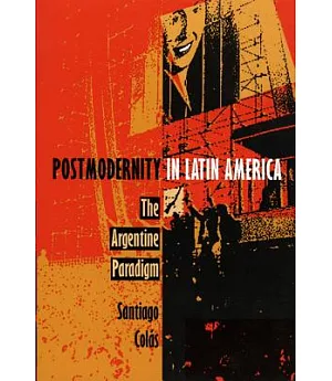 Postmodernity in Latin America: The Argentine Paradigm