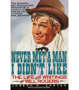 Never Met a Man I Didn’t Like: The Life and Writings of Will Rogers