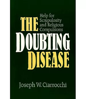 The Doubting Disease: Help for Scrupulosity and Religious Compulsions