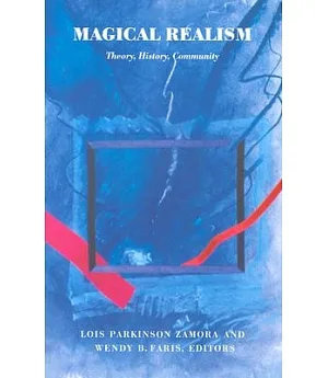 Magical Realism: Theory, History, Community