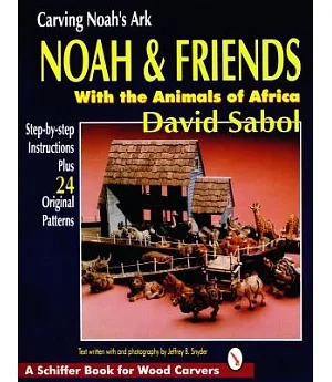 Carving Noah’s Ark: Noah & Friends, With the Animals of Africa