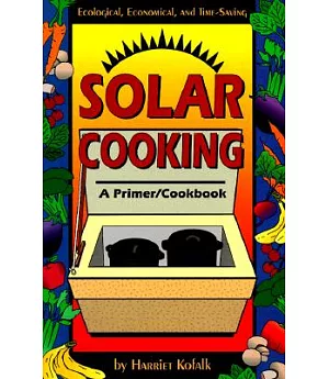 Solar Cooking: A Primer/Cookbook