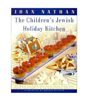 The Children’s Jewish Holiday Kitchen: 70 Fun Recipes for You and Your Kids, from the Author of Jewish Cooking in America