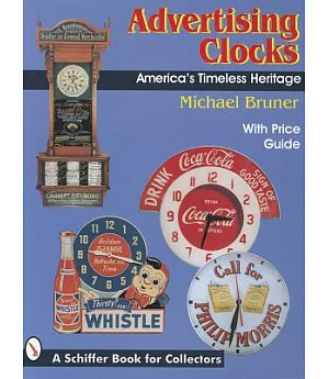 Advertising Clocks, America’s Timeless Heritage: America’s Timeless Heritage : With Price Guide