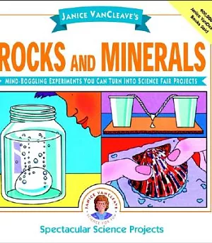 Janice Vancleave’s Rocks and Minerals: Mind-Boggling Experiments You Can Turn into Science Fair Projects