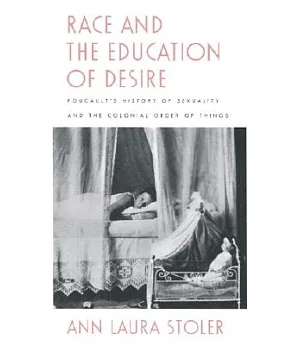 Race and the Education of Desire: Foucault’s History of Sexuality and the Colonial Order of Things