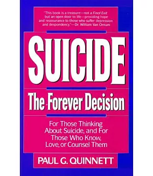 Suicide: The Forever Decision...for Those Thinking About Suicide, and for Those Who Know, Love, or Counsel Them