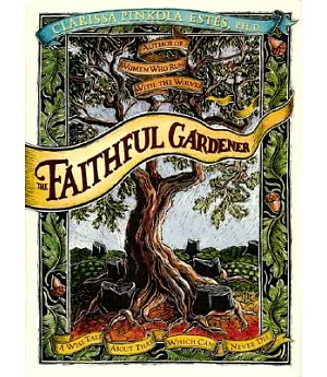 Faithful Gardener: A Wise Tale About That Which Can Never Die