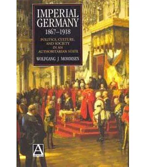 Imperial Germany 1867-1918: Politics, Culture, and Society in an Authoritarian State
