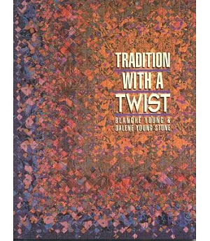 Tradition With a Twist: Variations on Your Favorite Quilts