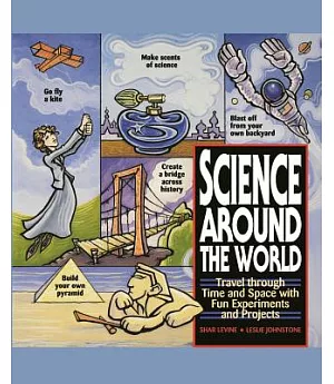 Science Around the World: Travel Through Time and Space With Fun Experiments and Projects