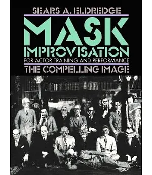 Mask Improvisation for Actor Training & Performance: The Compelling Image