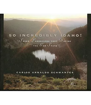 So Incredibly Idaho!: Seven Landscapes That Define the Gem State