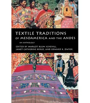 Textile Traditions of Mesoamerica and the Andes: An Anthology