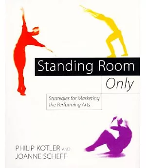 Standing Room Only: Strategies for Marketing the Performing Arts