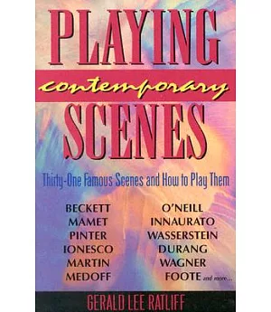 Playing Contemporary Scenes: Thirty-One Famous Scenes and How to Play Them