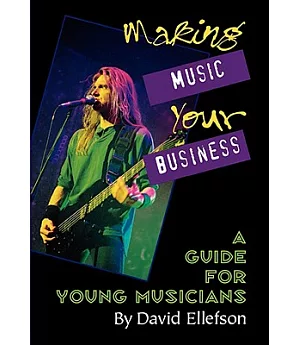 Making Music Your Business: A Guide for Young Musicians